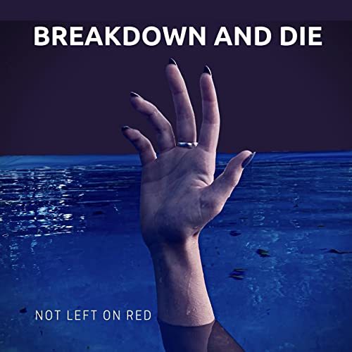 Not Left On Red - Breakdown And Die (2021)