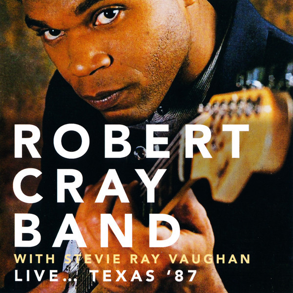 Robert Cray Band [with Stevie Ray Vaughan] - Live... Texas '87