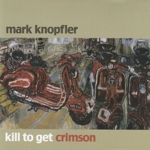 Mark Knopfler-Kill to Get Crimson-2007